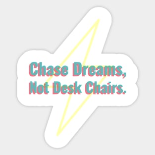 Chase Dreams, Not Desk Chairs Sticker